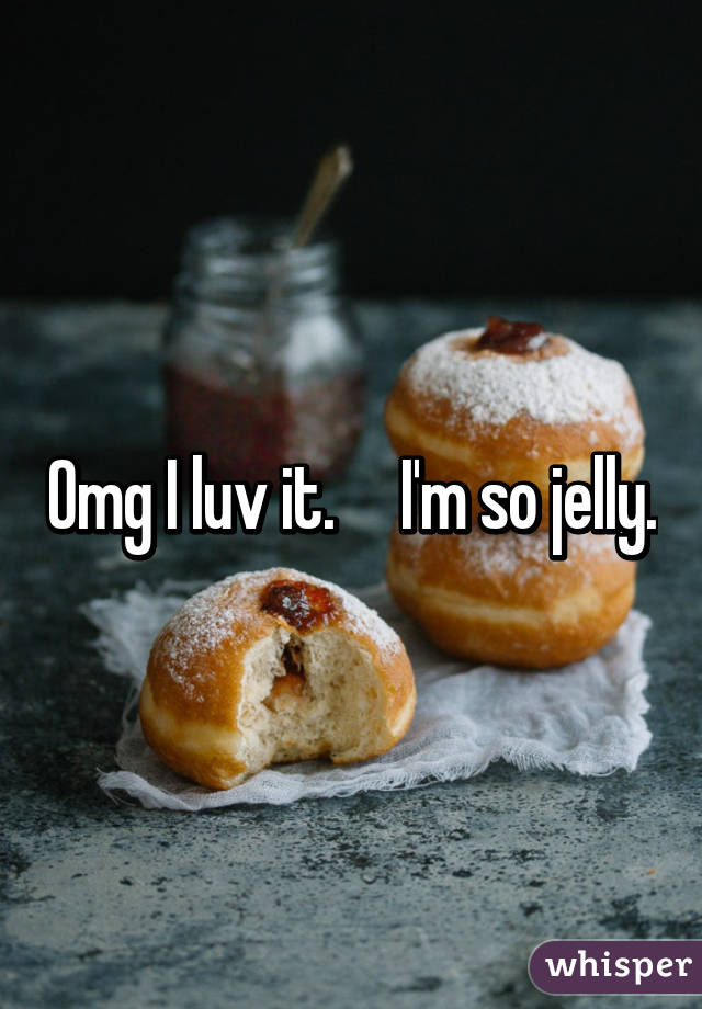 Omg I luv it.     I'm so jelly.