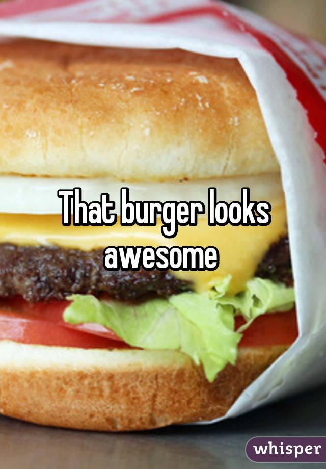 That burger looks awesome 