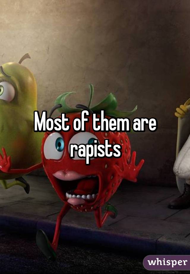 Most of them are rapists