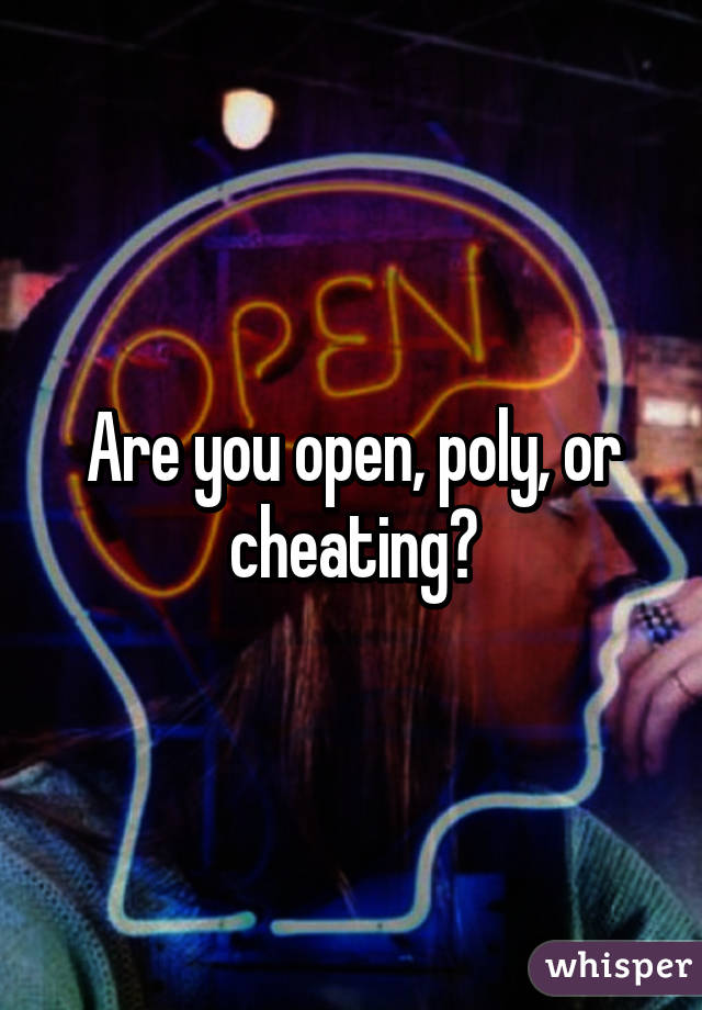 Are you open, poly, or cheating?