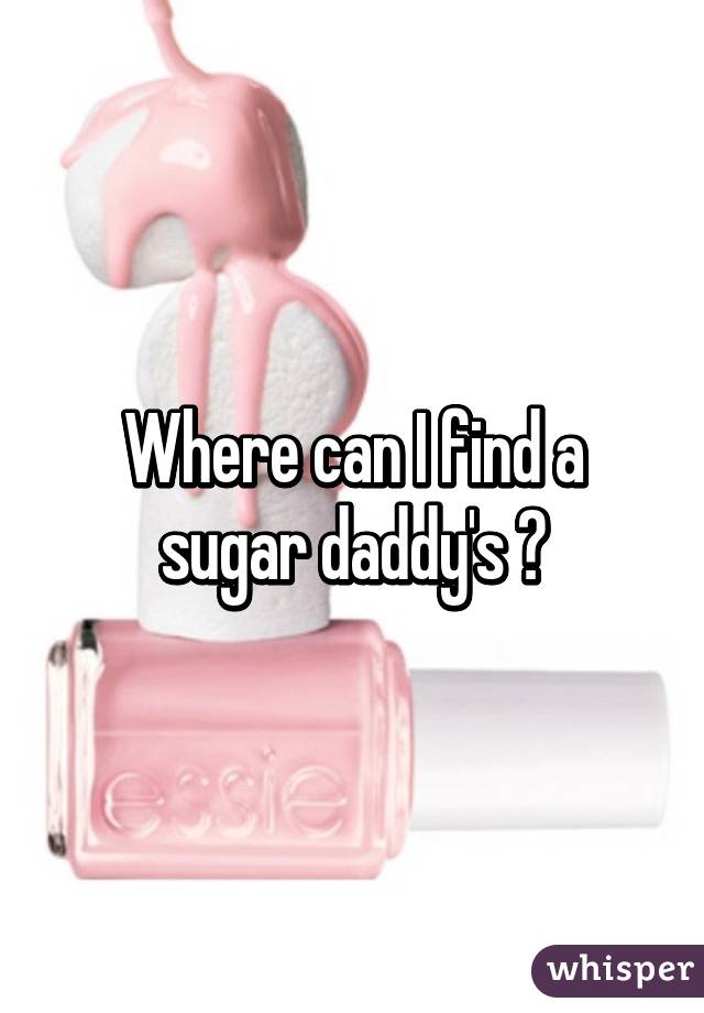 Where can I find a sugar daddy's ?