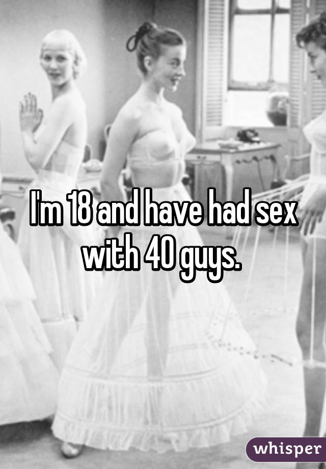 I'm 18 and have had sex with 40 guys. 