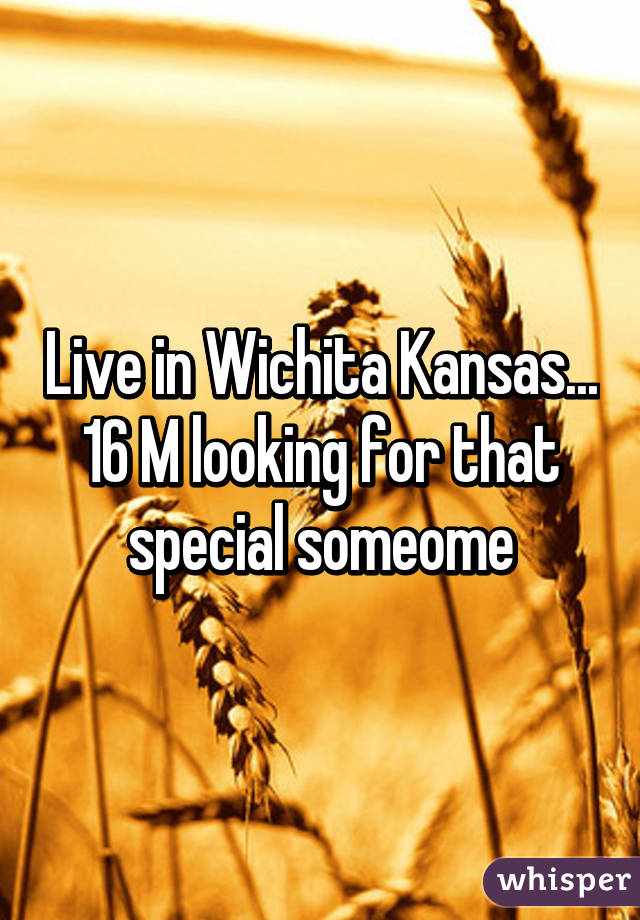 Live in Wichita Kansas... 16 M looking for that special someome