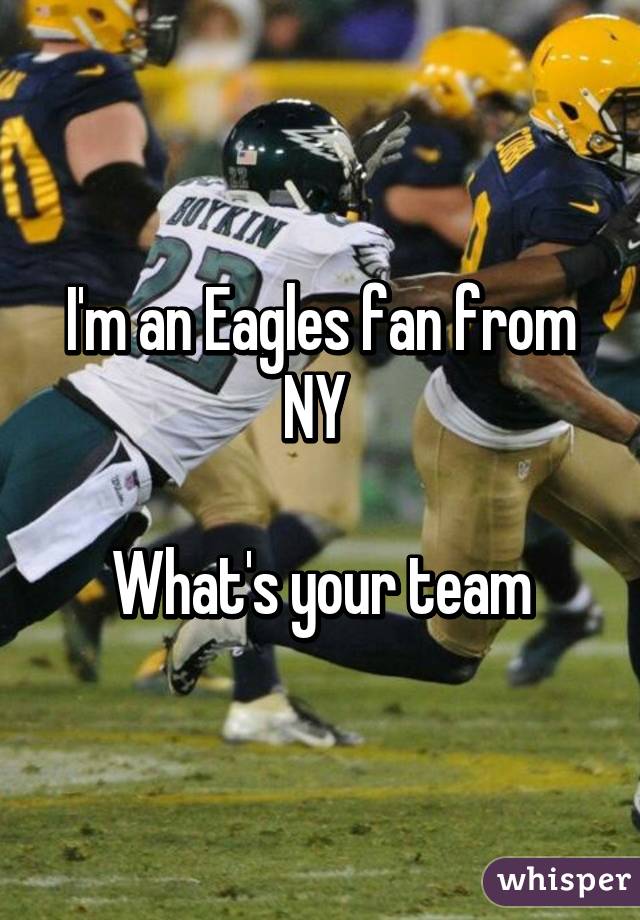 I'm an Eagles fan from NY 

What's your team