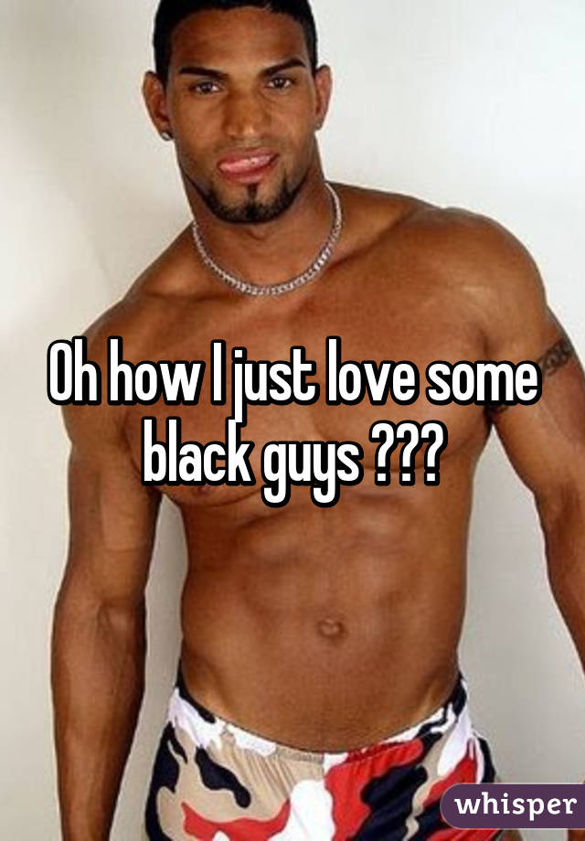 Oh how I just love some black guys 😍😍😍