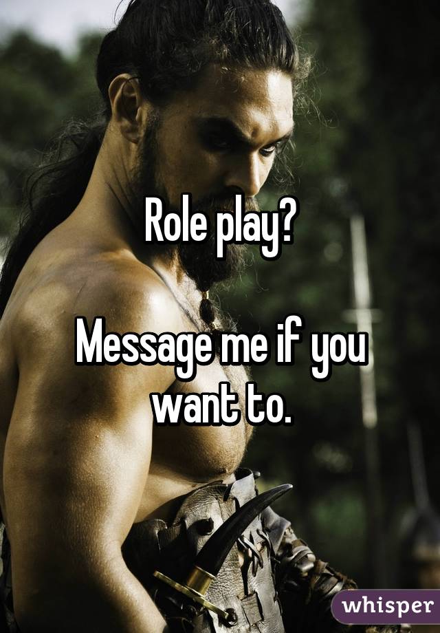 Role play?

Message me if you want to.