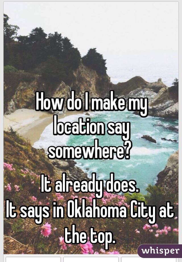 It already does.
It says in Oklahoma City at the top.