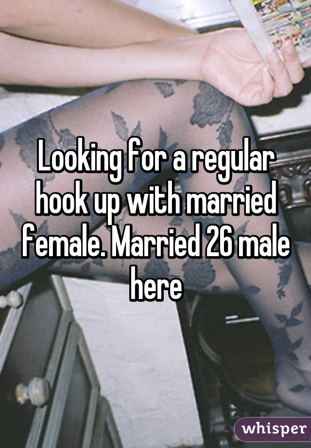 Looking for a regular hook up with married female. Married 26 male here