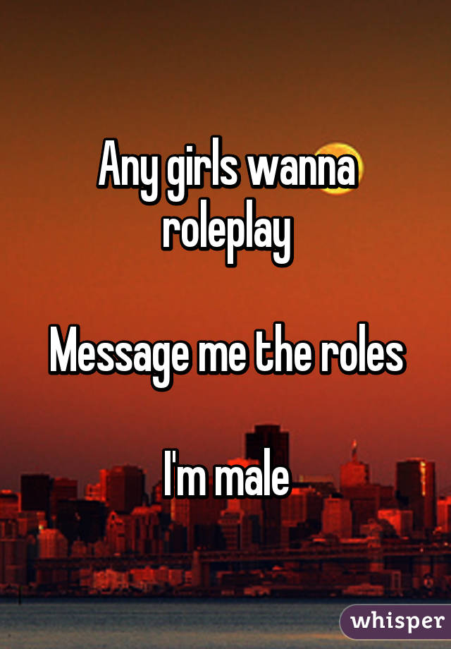 Any girls wanna roleplay

Message me the roles

I'm male