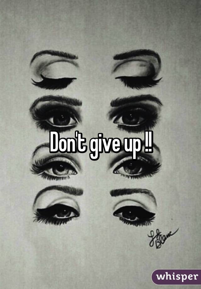 Don't give up !!