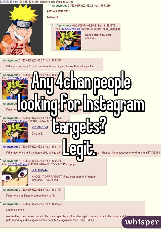 Any 4chan people looking for Instagram targets? 
Legit. 