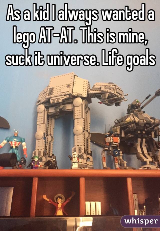 As a kid I always wanted a lego AT-AT. This is mine, suck it universe. Life goals 