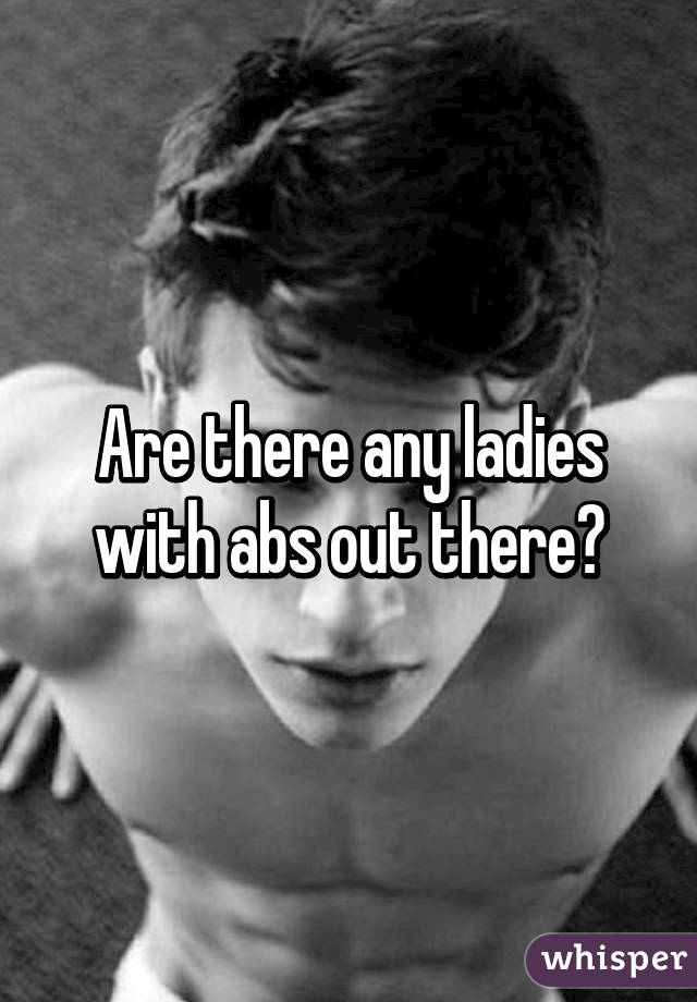 Are there any ladies with abs out there?