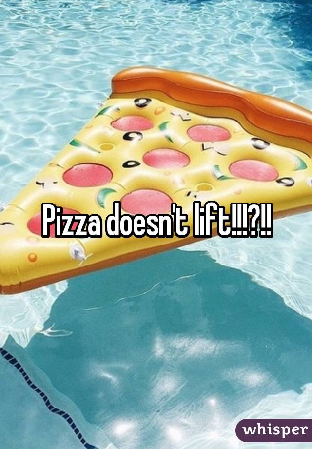 Pizza doesn't lift!!!?!!