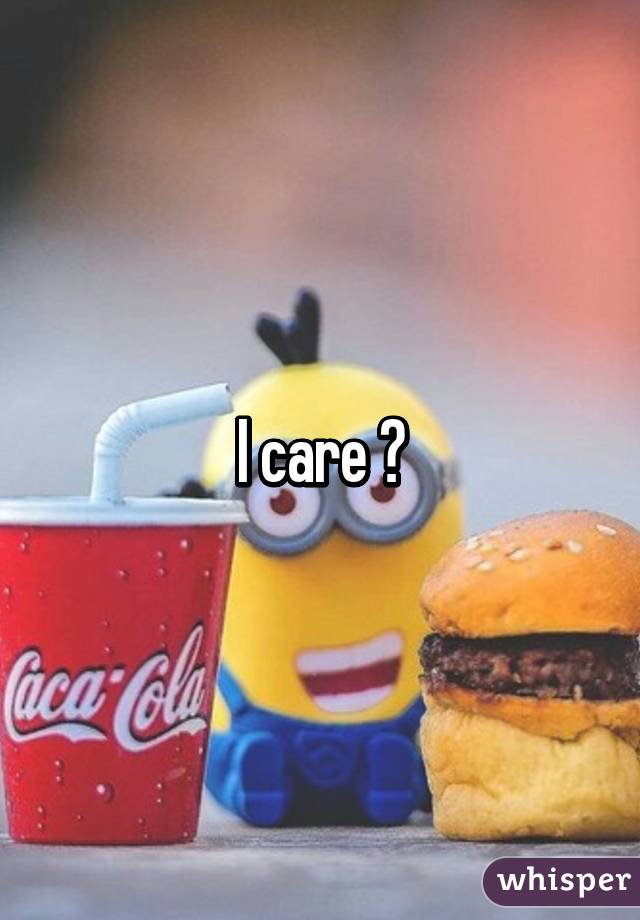 I care 😓