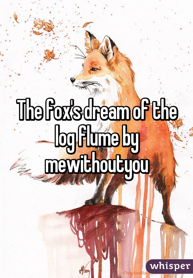 The fox's dream of the log flume by mewithoutyou