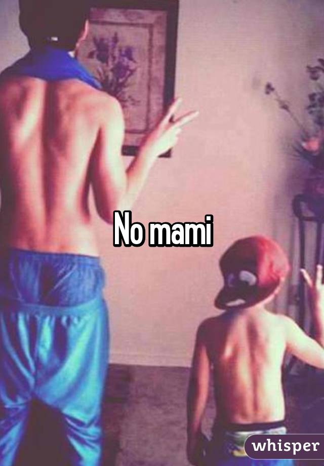 No mami