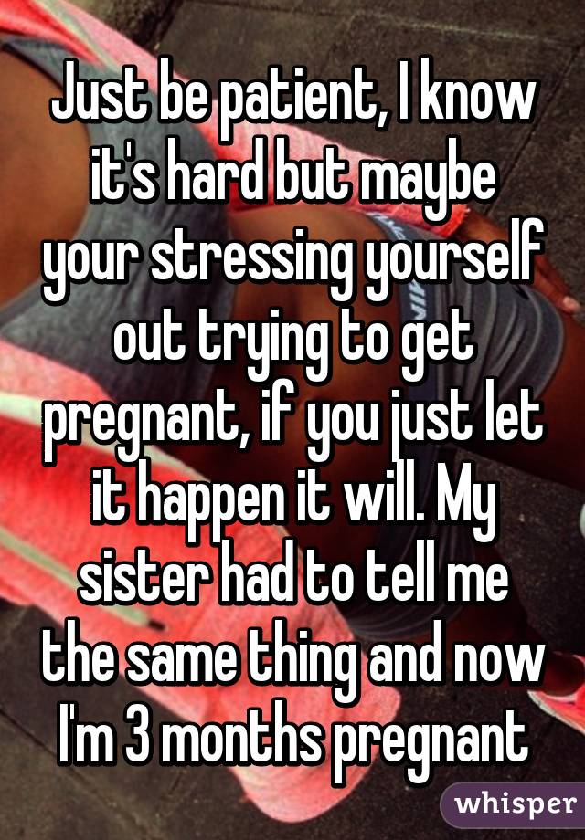 Just be patient, I know it's hard but maybe your stressing yourself out trying to get pregnant, if you just let it happen it will. My sister had to tell me the same thing and now I'm 3 months pregnant