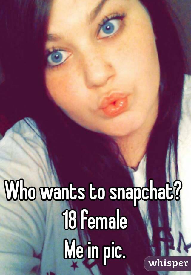 Who wants to snapchat? 
18 female
Me in pic.