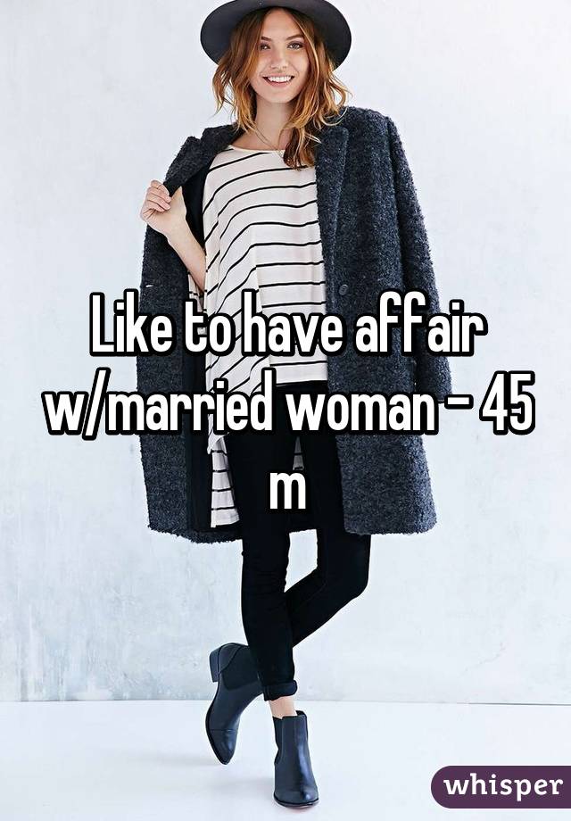 Like to have affair w/married woman - 45 m