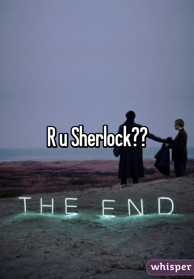 R u Sherlock??