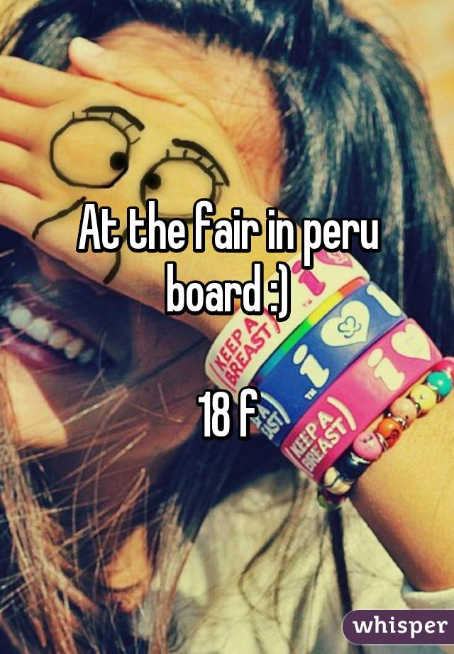 At the fair in peru board :)

18 f