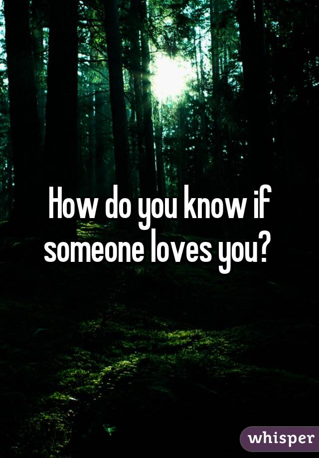 How do you know if someone loves you? 