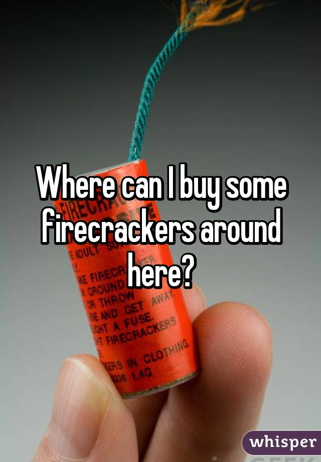 Where can I buy some firecrackers around here?