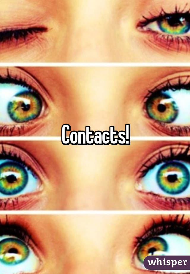 Contacts!