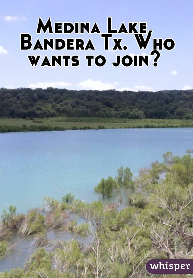 Medina Lake, Bandera Tx. Who wants to join? 