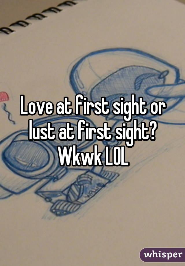 Love at first sight or lust at first sight? Wkwk LOL