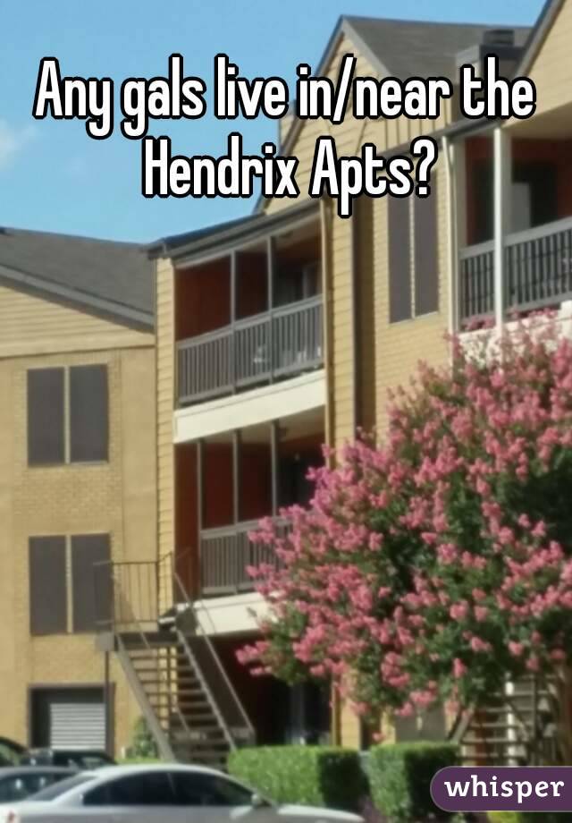 Any gals live in/near the Hendrix Apts?