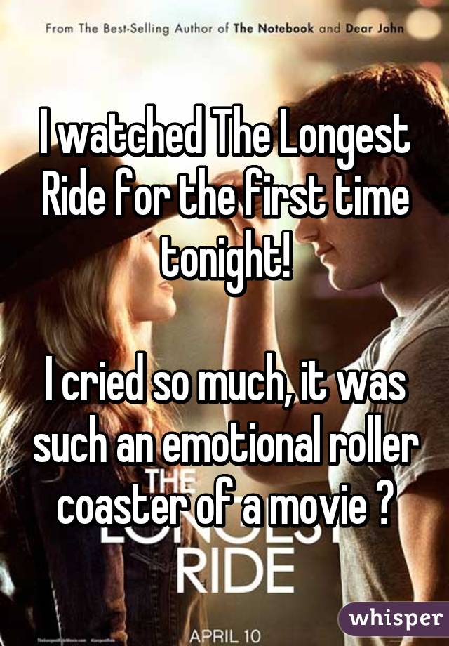 I watched The Longest Ride for the first time tonight!

I cried so much, it was such an emotional roller coaster of a movie 😭