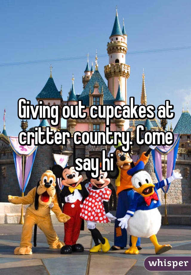 Giving out cupcakes at critter country. Come say hi 