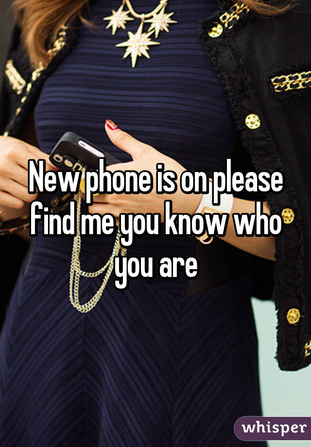 New phone is on please find me you know who you are