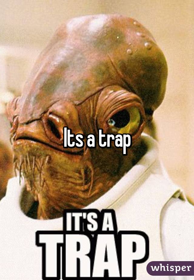 Its a trap