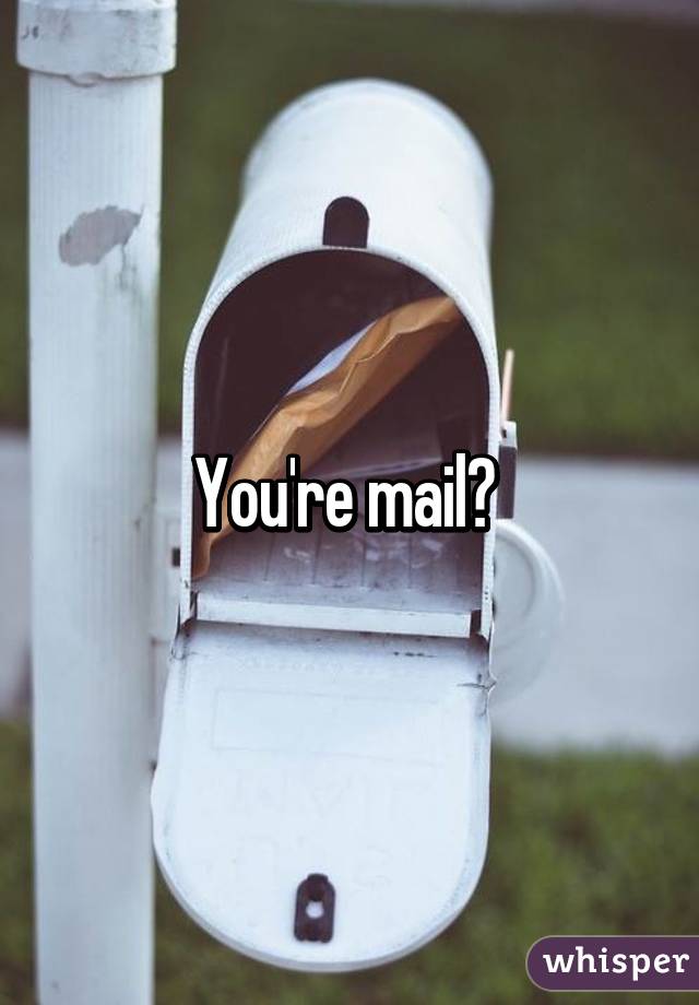 You're mail? 