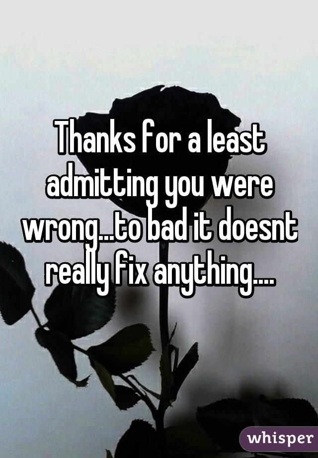 Thanks for a least admitting you were wrong...to bad it doesnt really fix anything....
