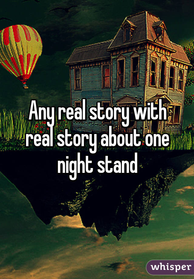 Any real story with real story about one night stand