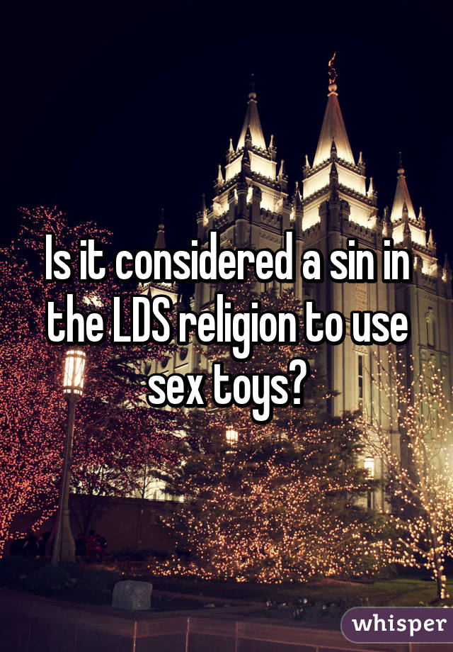 Is it considered a sin in the LDS religion to use sex toys