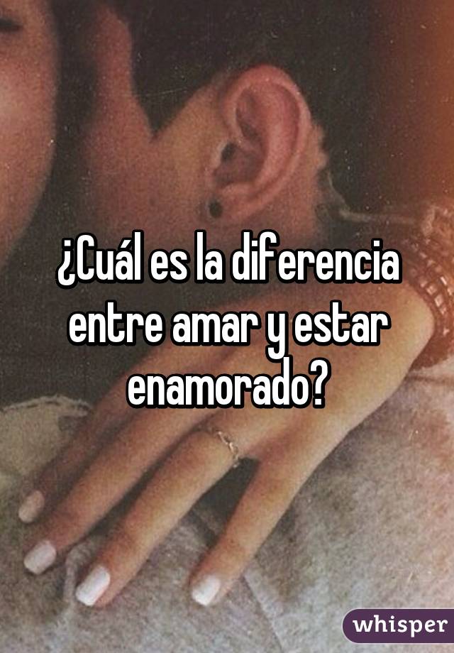 ¿Cuál es la diferencia entre amar y estar enamorado?