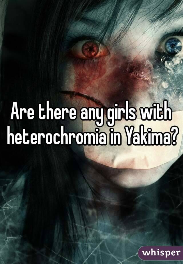 Are there any girls with heterochromia in Yakima?