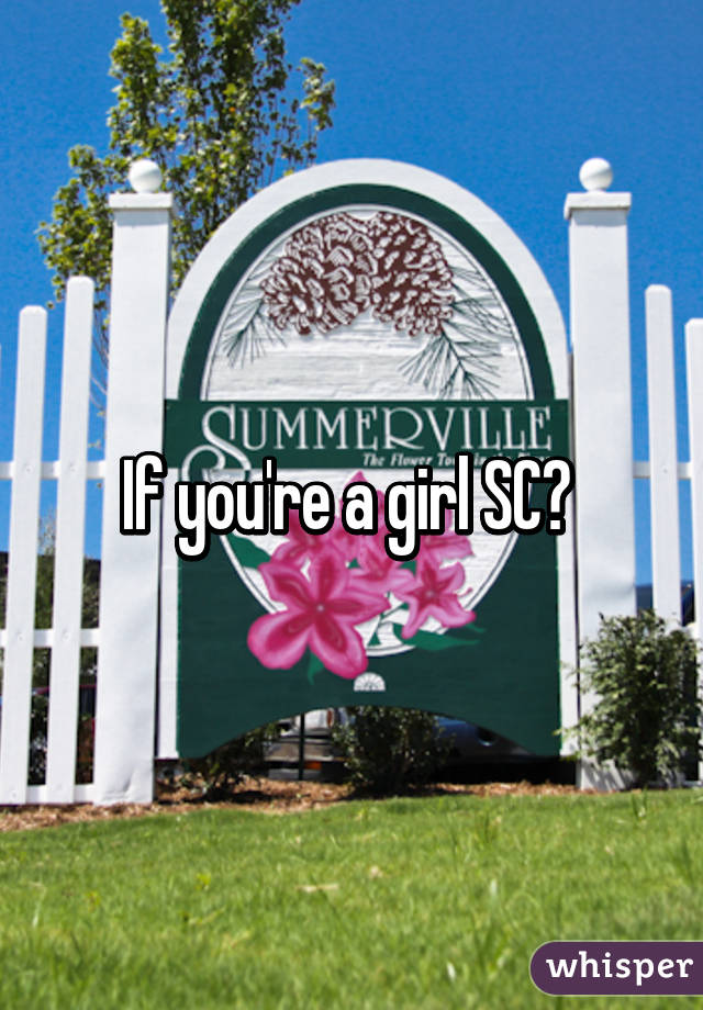 If you're a girl SC? 