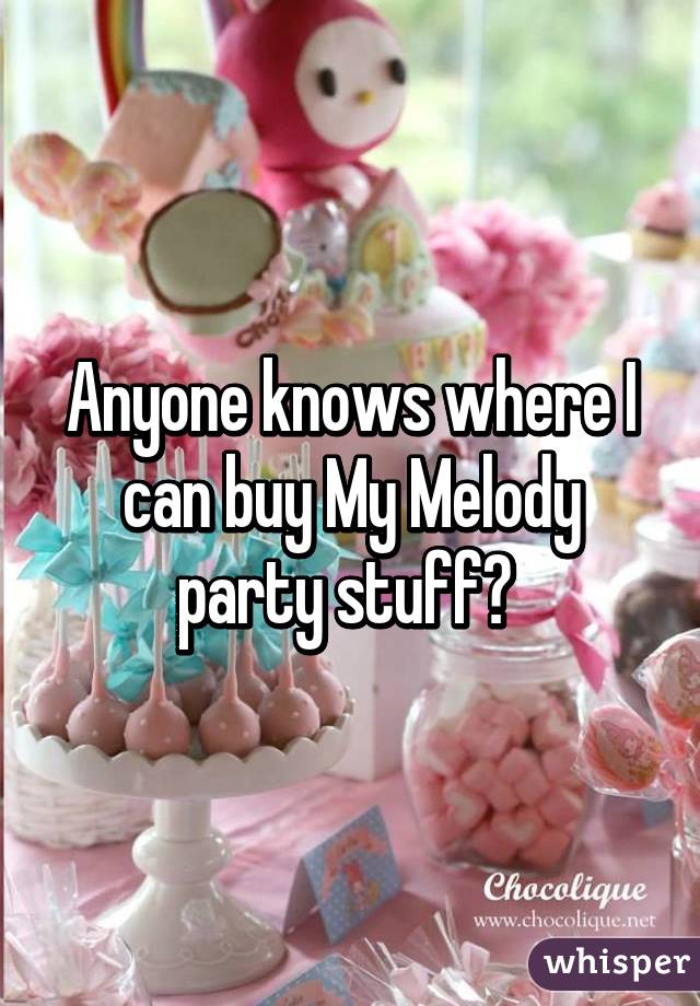 Anyone knows where I can buy My Melody party stuff? 