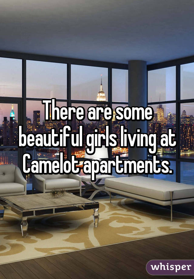 There are some beautiful girls living at Camelot apartments.