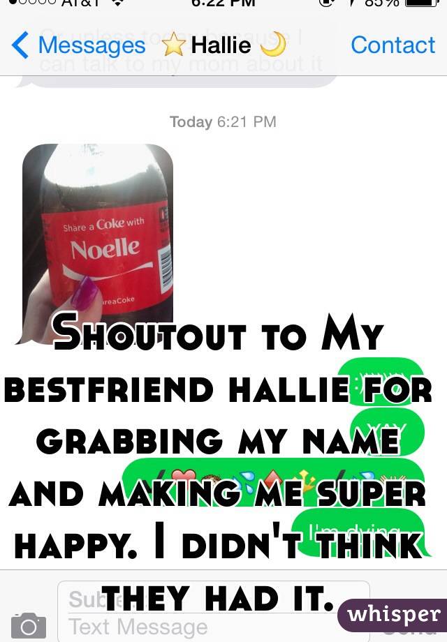 Shoutout to My bestfriend hallie for grabbing my name and making me super happy. I didn't think they had it. 