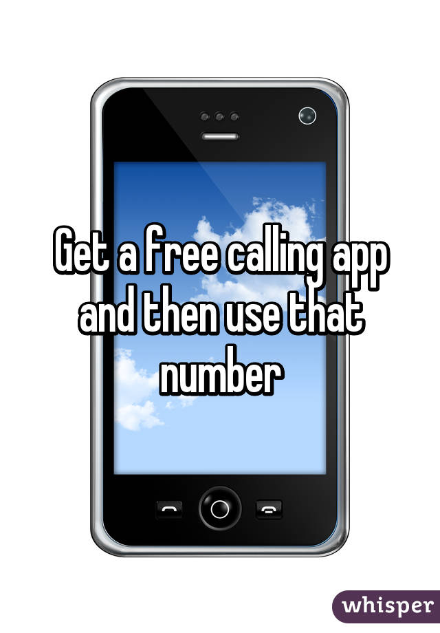 Get a free calling app and then use that number