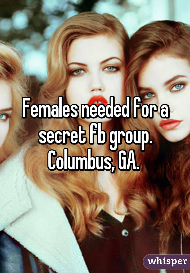 Females needed for a secret fb group. Columbus, GA. 