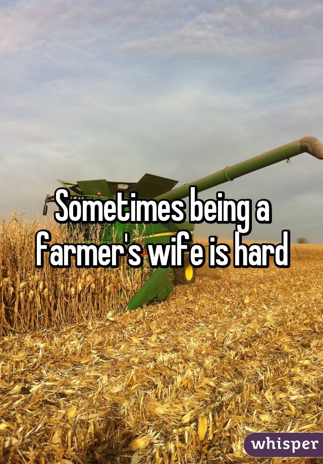 Sometimes being a farmer's wife is hard