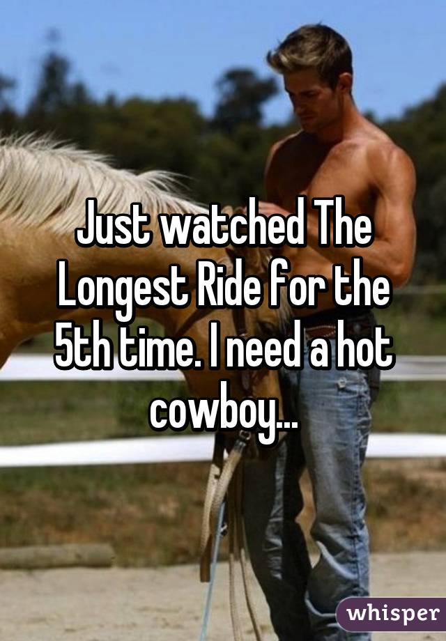 Just watched The Longest Ride for the 5th time. I need a hot cowboy...